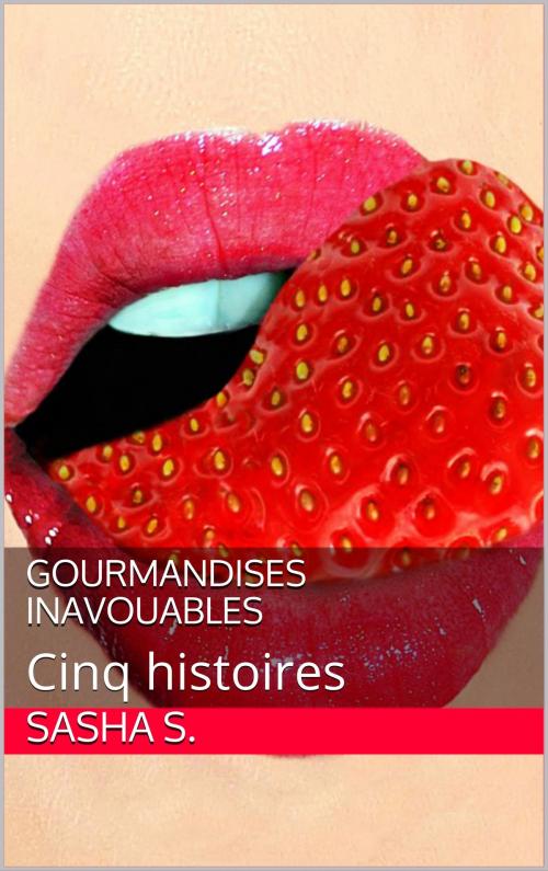 Cover of the book Gourmandises inavouables by Sasha S., Sasha S.