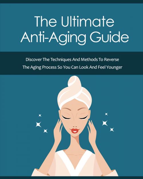 Cover of the book The Ultimate Anti-Aging Guide by Karla Max, SoftTech