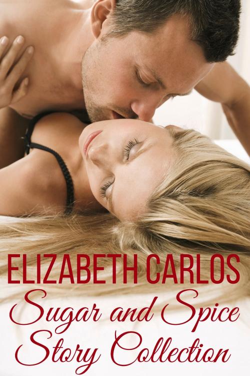 Cover of the book Sugar and Spice Story Collection by Elizabeth Carlos, Elizabeth Carlos Books