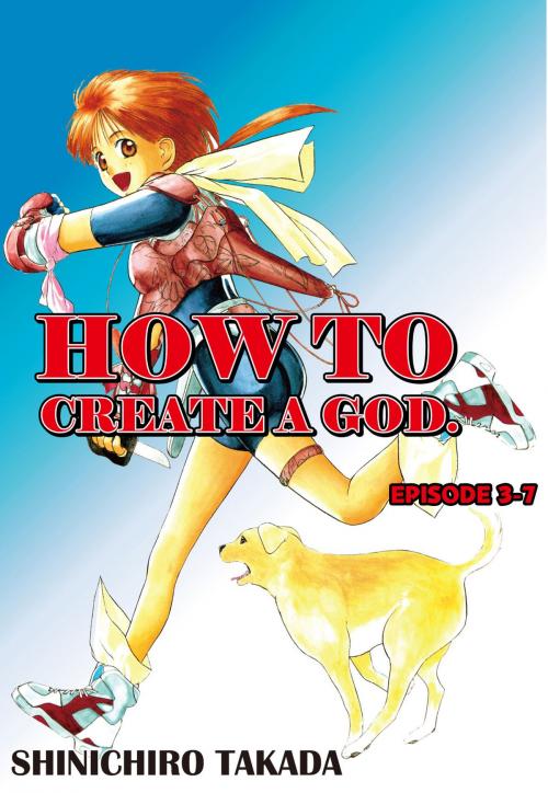 Cover of the book HOW TO CREATE A GOD. by Shinichiro Takada, Beaglee Inc.