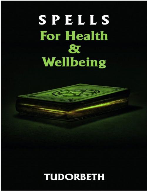 Cover of the book Spell for Health and Wellbeing by Tudorbeth, Lulu.com
