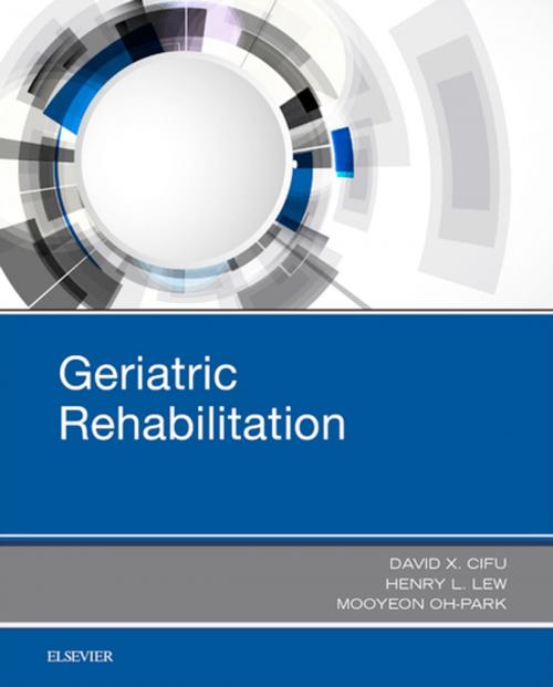 Cover of the book Geriatric Rehabilitation by David X. Cifu, MD, Henry L. Lew, MD, PhD, Mooyeon Oh-Park, MD, MS, Elsevier Health Sciences