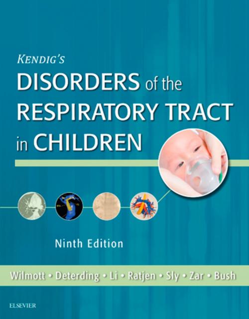 Cover of the book Kendig's Disorders of the Respiratory Tract in Children E-Book by Robert W. Wilmott, MD, FRCP, Andrew Bush, MA, MD, FRCP, FRCPCH, Robin R Deterding, MD, Felix Ratjen, MD, PhD, FRCPC, Peter Sly, MBBS, MD, FRACP, DSc, Heather Zar, MBBCh, FCPaeds, PhD, Albert P. Li, Elsevier Health Sciences