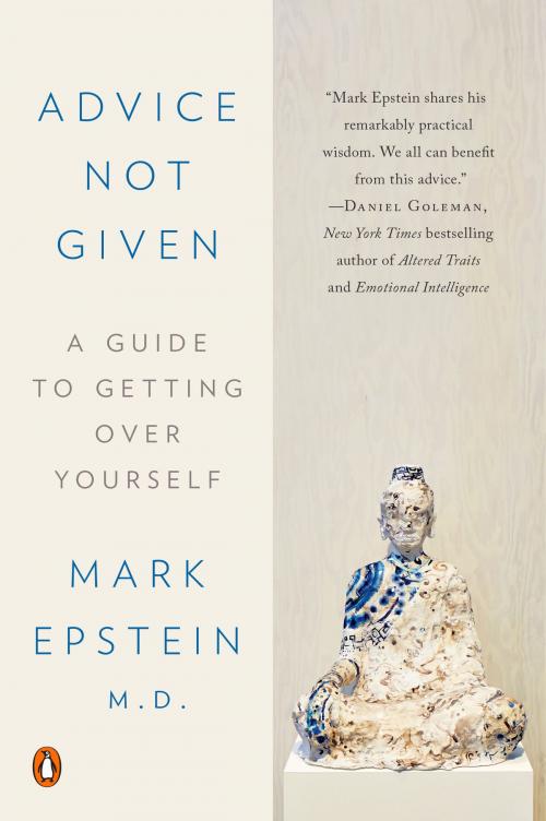 Cover of the book Advice Not Given by Mark Epstein, M.D., Penguin Publishing Group