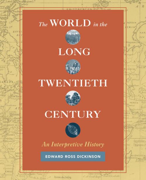 Cover of the book The World in the Long Twentieth Century by Edward Ross Dickinson, University of California Press