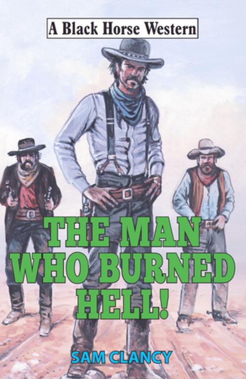 Cover of the book Man Who Burned Hell! by Sam Clancy, Robert Hale