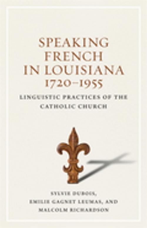 Cover of the book Speaking French in Louisiana, 1720-1955 by Sylvie DuBois, Emilie Gagnet Leumas, Malcolm Richardson, LSU Press