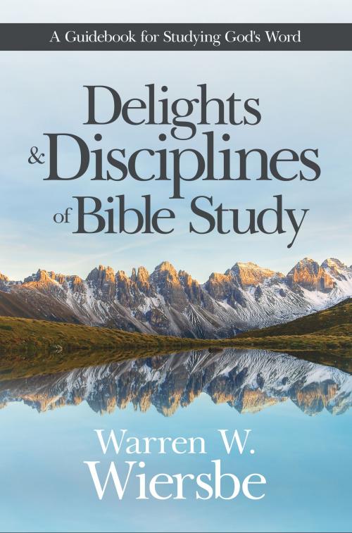 Cover of the book Delights and Disciplines of Bible Study by Warren W. Wiersbe, David C Cook