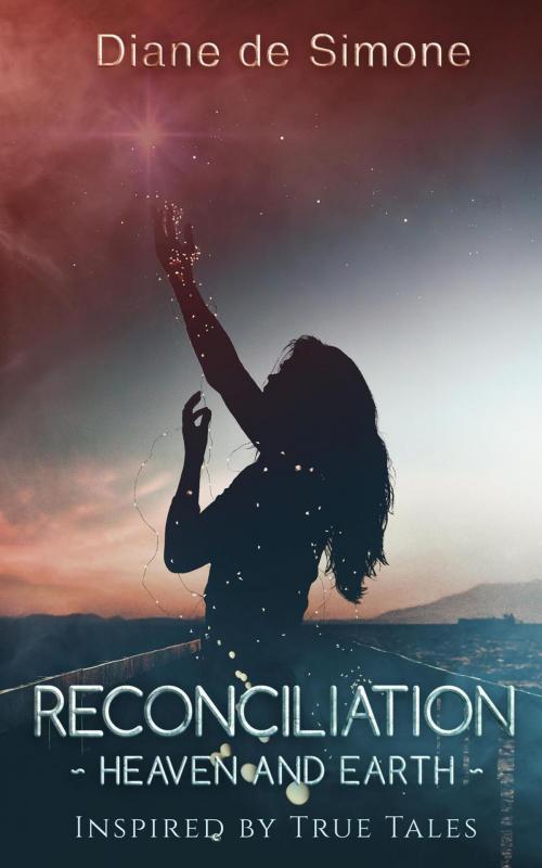 Cover of the book Reconciliation ~ Heaven and Earth ~ by Diane de Simone, Diane de Simone