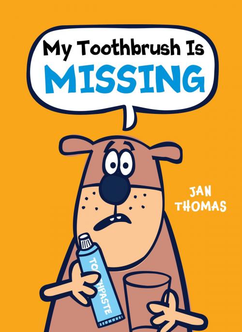 Cover of the book My Toothbrush Is Missing by Jan Thomas, HMH Books