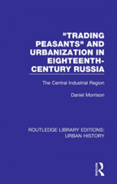 Cover of the book Trading Peasants and Urbanization in Eighteenth-Century Russia by Daniel Morrison, Taylor and Francis