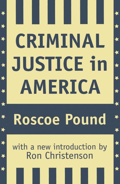 Cover of the book Criminal Justice in America by Roscoe Pound, Taylor and Francis