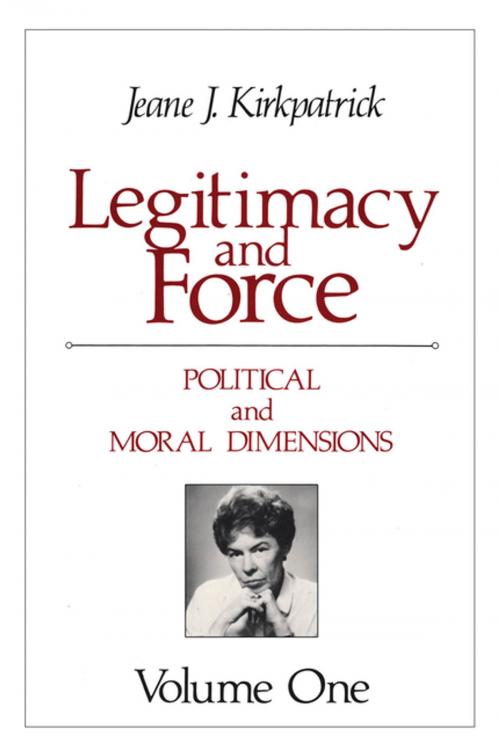 Cover of the book Legitimacy and Force: State Papers and Current Perspectives by Jeane J. Kirkpatrick, Taylor and Francis