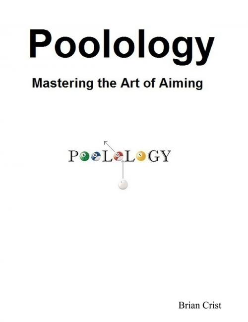 Cover of the book Poolology - Mastering the Art of Aiming by Brian Crist, Lulu.com