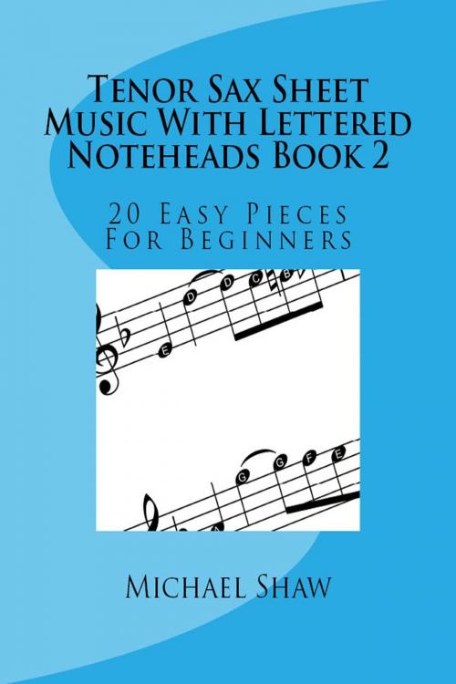 Cover of the book Tenor Sax Sheet Music With Lettered Noteheads Book 2 by Michael Shaw, Michael Shaw