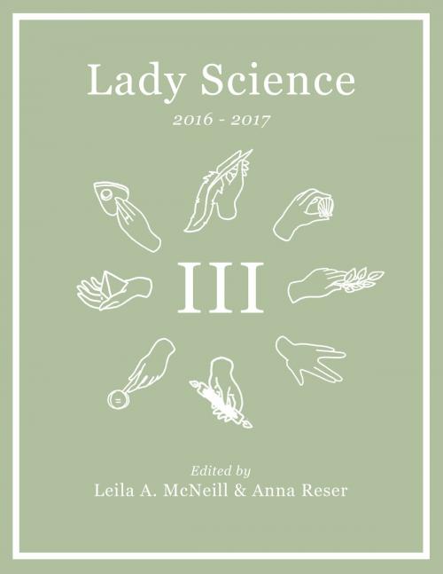 Cover of the book Lady Science Volume III: 2016-2017 by Anna Reser, Leila A. McNeill, Anna Reser