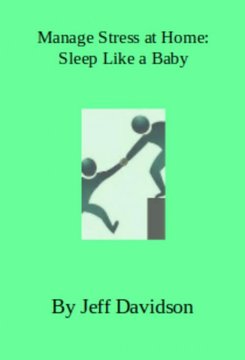 Cover of the book Manage Stress at Home: Sleep Like a Baby by Jeff Davidson, Jeff Davidson