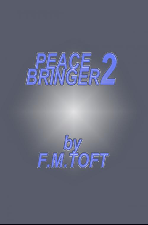 Cover of the book Peace Bringer 2 by F.M. Toft, F.M. Toft