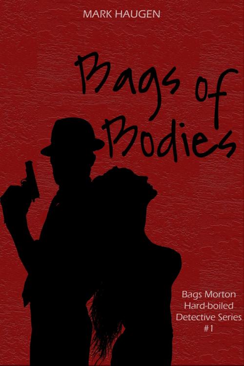 Cover of the book Bags of Bodies by Mark Haugen, Mark Haugen