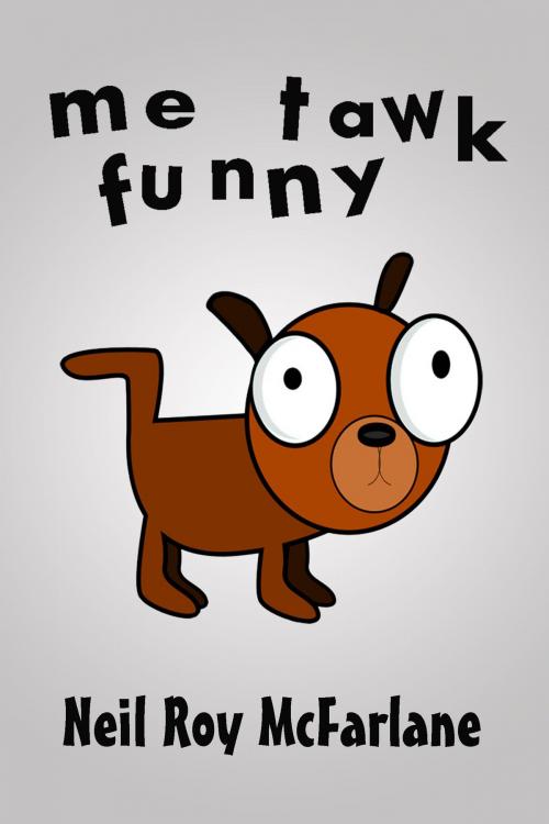 Cover of the book Me Tawk Funny by Neil McFarlane, Neil McFarlane