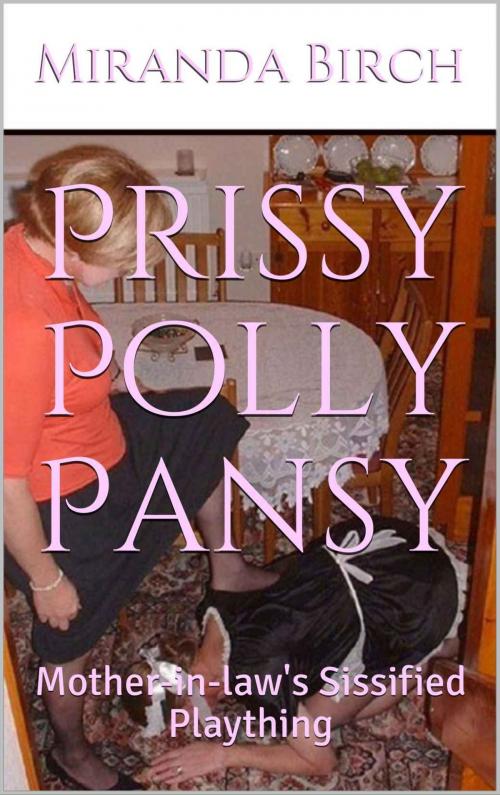 Cover of the book Prissy Polly Pansy: Mother-in-law's Sissified Plaything by Miranda Birch, Miranda Birch