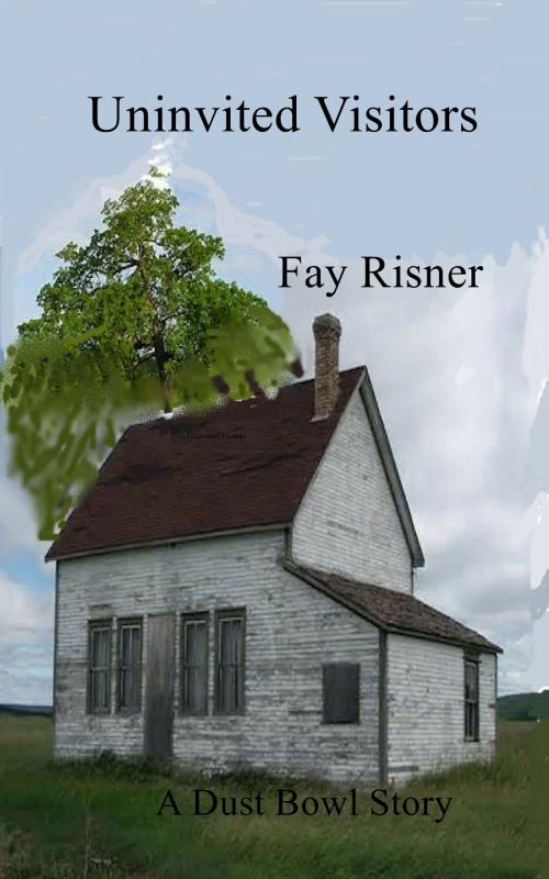 Cover of the book Uninvited Visitors: A Dust Bowl Story by Fay Risner, Fay Risner