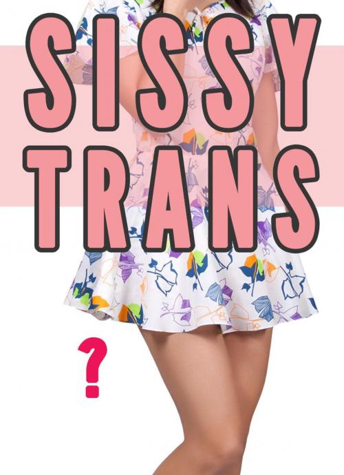 Cover of the book Sissy Transformed (FLR Role Reversal and Cross-dressing Erotica) by Chrissy Wild, Fem