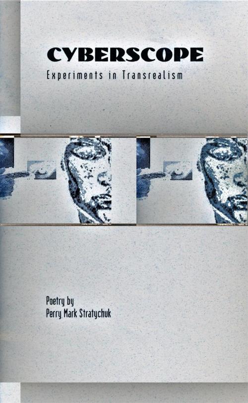 Cover of the book Cyberscope: Experiments in Transrealism by Perry Mark Stratychuk, Perry Mark Stratychuk