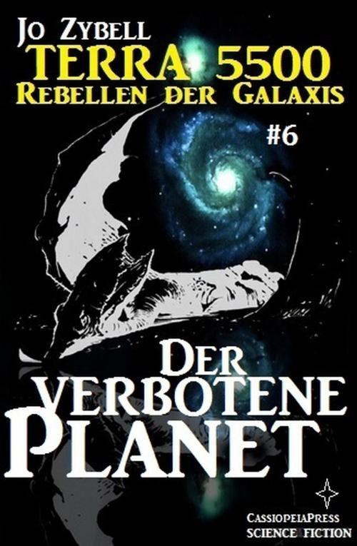 Cover of the book Terra 5500 #6 - Der verbotene Planet by Jo Zybell, Cassiopeiapress/Alfredbooks