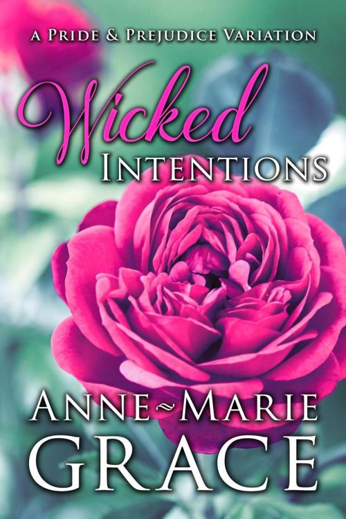 Cover of the book Wicked Intentions: A Pride and Prejudice Variation by Anne-Marie Grace, Anne-Marie Grace