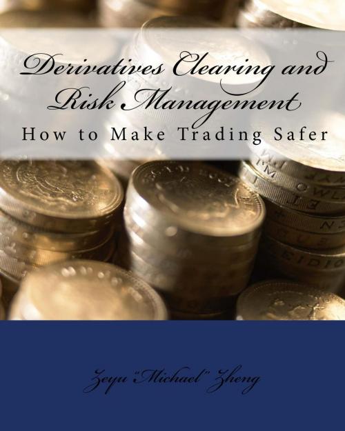 Cover of the book Derivatives Clearing and Risk Management by Zeyu Zheng, Zeyu Zheng