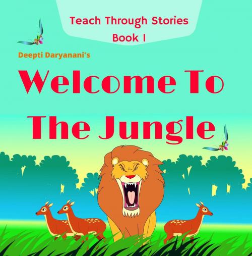 Cover of the book Welcome To The Jungle by Deepti Daryanani, Deepti Daryanani