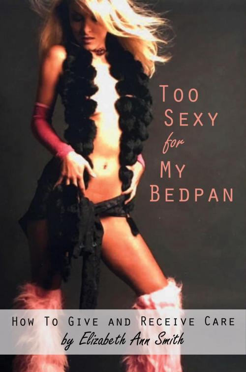 Cover of the book Too Sexy For My Bedpan by Elizabeth Ann Smith, Elizabeth Smith