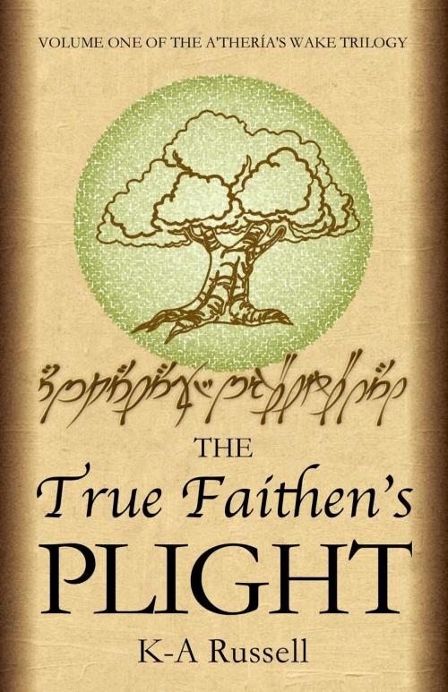 Cover of the book The True Faithen's Plight by K-A Russell, K-A Russell