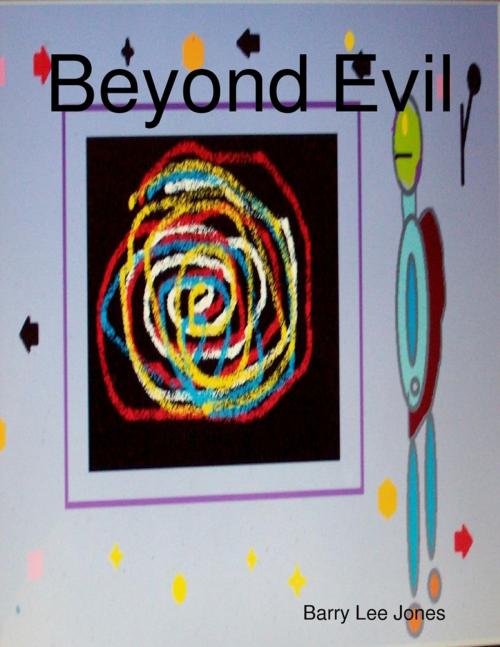 Cover of the book Beyond Evil by Barry Lee Jones, Lulu.com