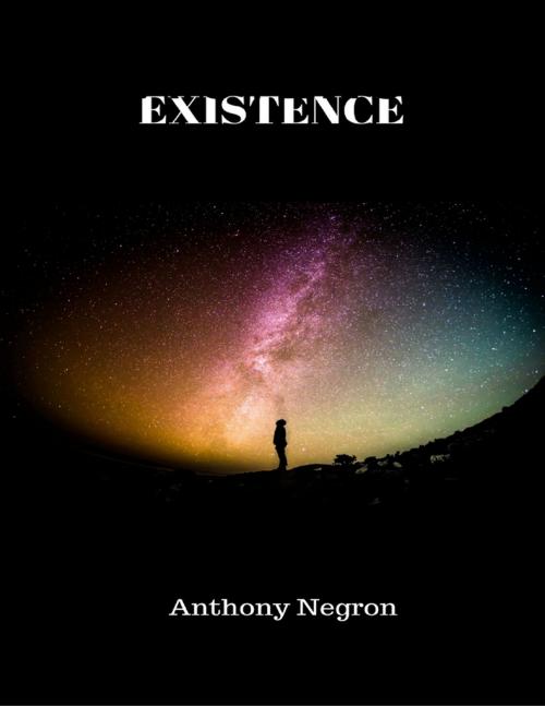 Cover of the book Existence by Anthony Negron, Lulu.com