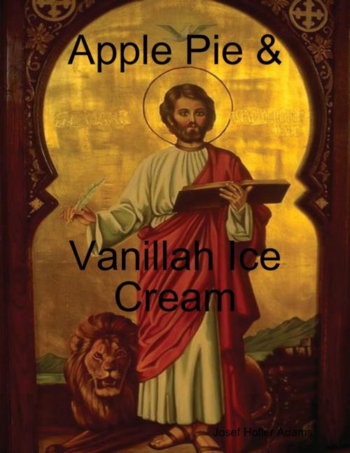 Cover of the book Apple Pie & Vanillah Ice Cream by Josef Hofler Adams, Lulu.com