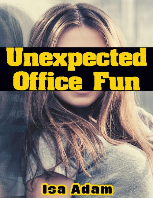 Cover of the book Unexpected Office Fun by Isa Adam, Lulu.com