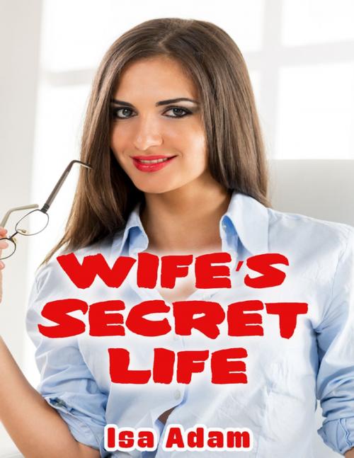 Cover of the book Wife’s Secret Life by Isa Adam, Lulu.com