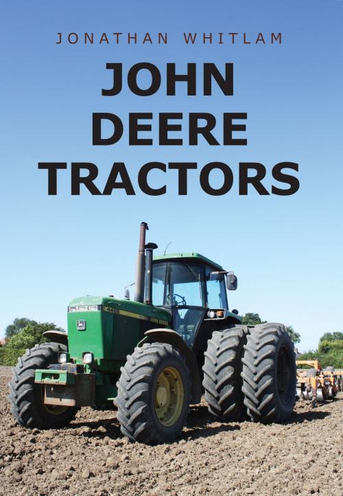 Cover of the book John Deere Tractors by Jonathan Whitlam, Amberley Publishing