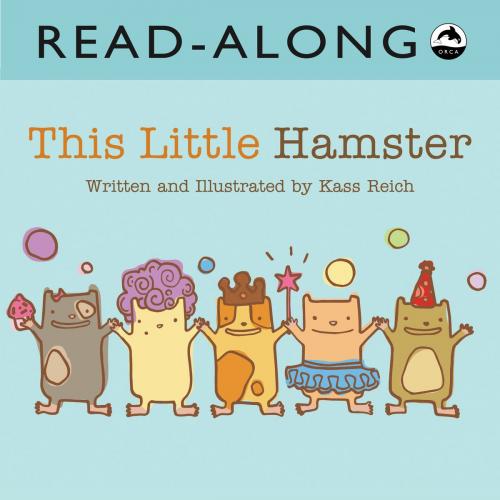 Cover of the book This Little Hamsters Read-Along by Kass Reich, Orca Book Publishers