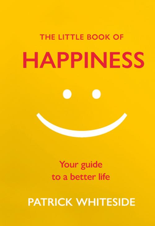 Cover of the book The Little Book of Happiness by Patrick Whiteside, Ebury Publishing