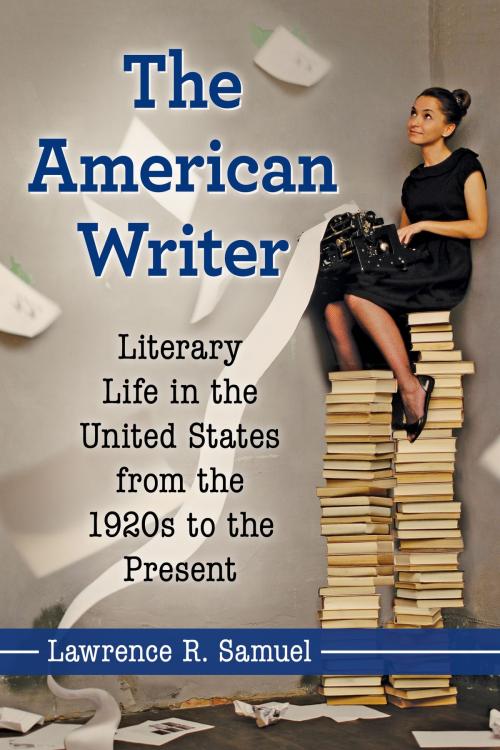 Cover of the book The American Writer by Lawrence R. Samuel, McFarland & Company, Inc., Publishers