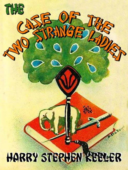 Cover of the book The Case of the Two Strange Ladies (Way Out #4) by Harry Stephen Keeler, Wildside Press LLC