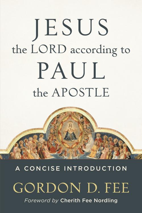 Cover of the book Jesus the Lord according to Paul the Apostle by Gordon D. Fee, Baker Publishing Group