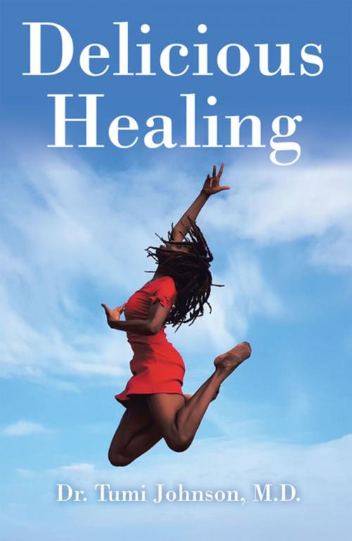 Cover of the book Delicious Healing by Dr. Tumi Johnson, Balboa Press