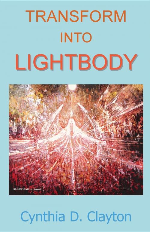 Cover of the book Transform Into Lightbody by Cynthia D Clayton, InnerEnergyMatrix