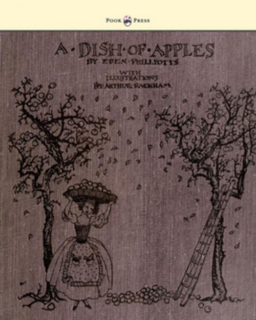 Cover of the book A Dish of Apples - Illustrated by Arthur Rackham by Eden Phillpotts, Read Books Ltd.