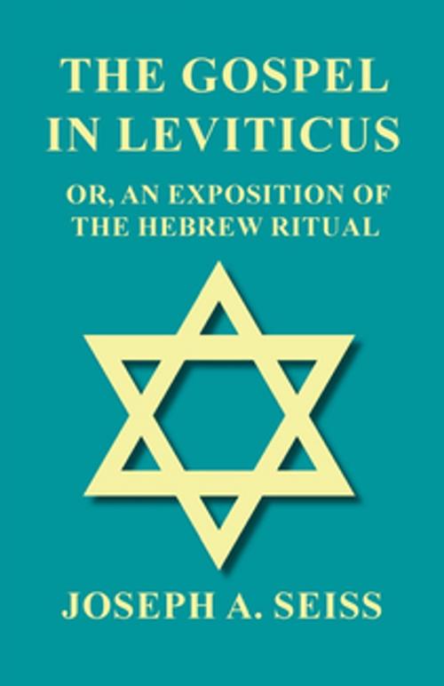 Cover of the book The Gospel in Leviticus - Or, An Exposition of The Hebrew Ritual by Joseph Augustus Seiss, Read Books Ltd.