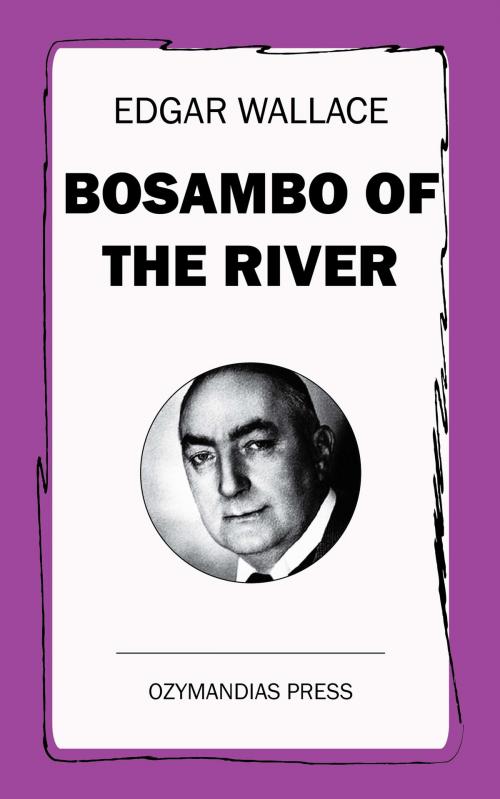 Cover of the book Bosambo of the River by Edgar Wallace, Ozymandias Press